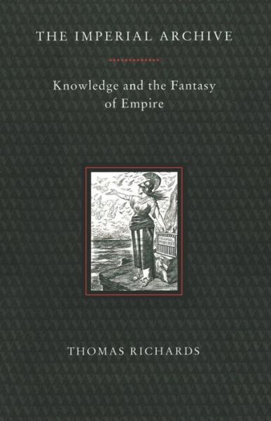 The Imperial Archive: Knowledge and the Fantasy of Empire - Thomas Richards - Libros - Verso Books - 9780860916055 - 17 de noviembre de 1993