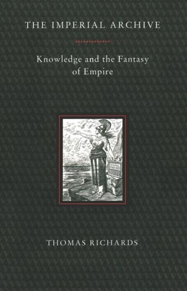 The Imperial Archive: Knowledge and the Fantasy of Empire - Thomas Richards - Kirjat - Verso Books - 9780860916055 - keskiviikko 17. marraskuuta 1993