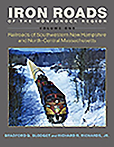Cover for Bradford G. Blodget · Iron Roads of the Monadnock Region: Railroads of Southwestern New Hampshire and North-Central Massachusetts, Volume I (Paperback Book) (2019)