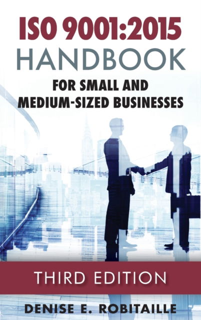 Cover for Denise E Robitaille · ISO 9001 : 2015 Handbook for Small and Medium-Sized Businesses (Hardcover Book) [3rd edition] (2015)