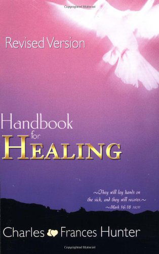 Handbook for Healing - Charles Hunter - Books - Whitaker House,U.S. - 9780883687055 - August 1, 2001