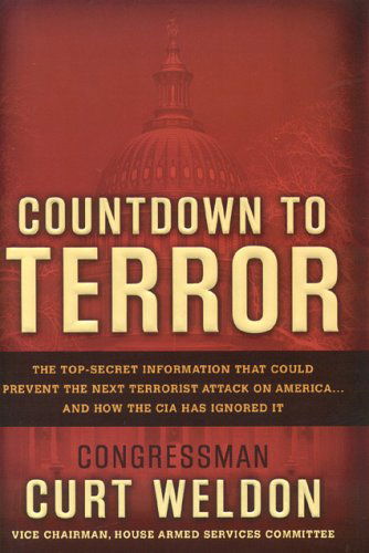 Cover for Curt Weldon · Countdown to Terror: The Top-Secret Information that Could Prevent the Next Terrorist Attack on America--and How the CIA Has Ignored It (Hardcover Book) [First edition] (2005)