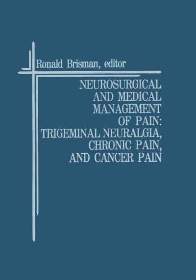 Cover for Ronald Brisman · Neurosurgical and Medical Management of Pain: Trigeminal Neuralgia, Chronic Pain and Cancer Pain (Hardcover Book) (1989)