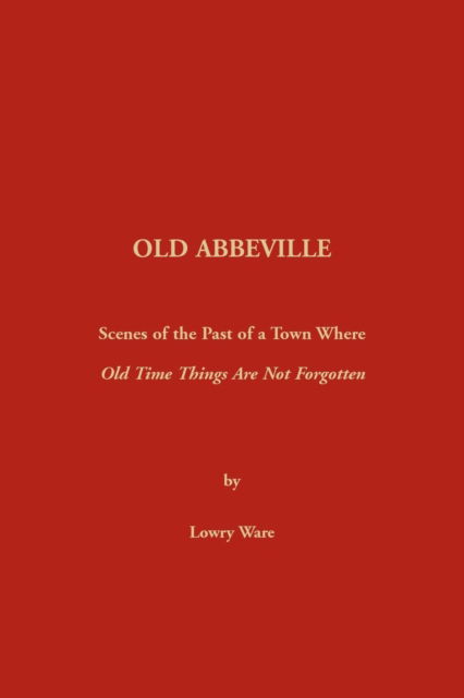 Old Abbeville - Lowry Ware - Books - Heritage Books, Inc. - 9780917890055 - July 10, 2019