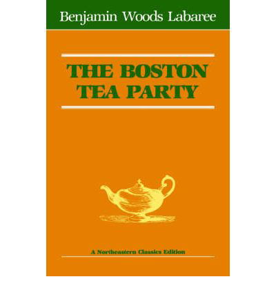 The Boston Tea Party - Benjamin Woods Labaree - Books - Northeastern - 9780930350055 - December 31, 1979