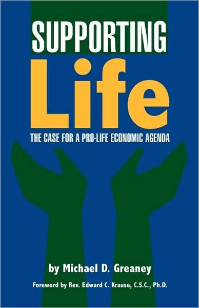 Supporting Life: the Case for a Pro-life Economic Agenda - Michael D. Greaney - Libros - Economic Justice Media - 9780944997055 - 15 de julio de 2010