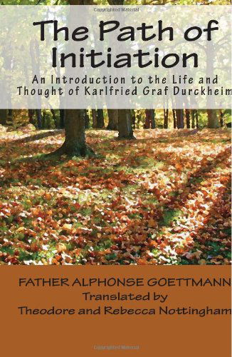 Cover for Alphonse Goettmann · The Path of Initiation: an Introduction to the Life and Thought of Karlfried Graf Durckheim (Paperback Book) (2009)