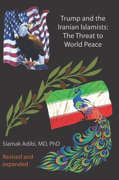 Cover for Siamak A. Adibi MD · Trump and the Iranian Islamists : The Threat to World Peace (Taschenbuch) (2019)