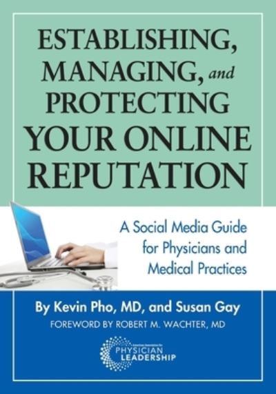 Establishing, Managing and Protecting Your Online Reputation - Kevin Pho - Books - American Association for Physician Leade - 9780988304055 - February 15, 2013