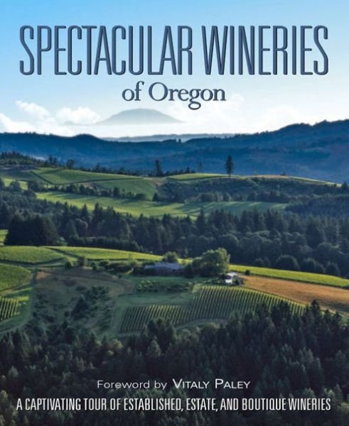 Cover for Panache Partners Llc · Spectacular Wineries of Oregon: a Captivating Tour of Established, Estate, and Boutique Wineries (Gebundenes Buch) (2015)