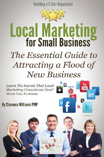 Cover for Clarence Williams Pmp · Local Marketing for Small Business: Building a 5 Star Reputation (The Essential Guide to Attracting a Flood of New Business) (Taschenbuch) (2013)