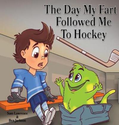 Cover for Sam Lawrence · The Day My Fart Followed Me To Hockey - My Little Fart (Hardcover Book) (2016)