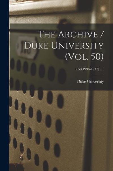 Cover for Duke University · The Archive / Duke University (vol. 50); v.50 (1936-1937) c.1 (Taschenbuch) (2021)