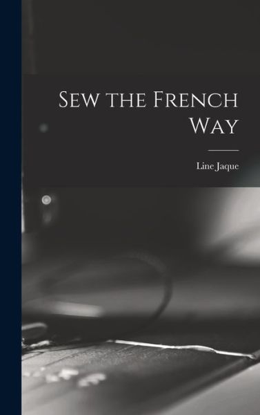 Cover for Line Jaque · Sew the French Way (Hardcover Book) (2021)