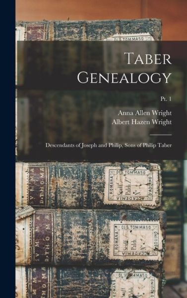 Cover for Anna Allen B 1882 Wright · Taber Genealogy; Descendants of Joseph and Philip, Sons of Philip Taber; pt. 1 (Hardcover Book) (2021)