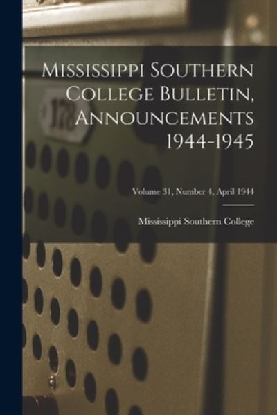 Cover for Mississippi Southern College · Mississippi Southern College Bulletin, Announcements 1944-1945; Volume 31, Number 4, April 1944 (Paperback Book) (2021)