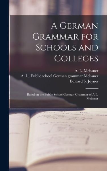 Cover for A L (Albert L ) Meissner · A German Grammar for Schools and Colleges: Based on the Public School German Grammar of A.L. Meissner (Hardcover Book) (2021)