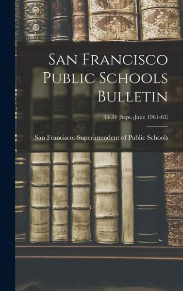 San Francisco Public Schools Bulletin; 33-34 (Sept.-June 1961-63) - San Francisco (Calif ) Superintenden - Libros - Hassell Street Press - 9781014145055 - 9 de septiembre de 2021