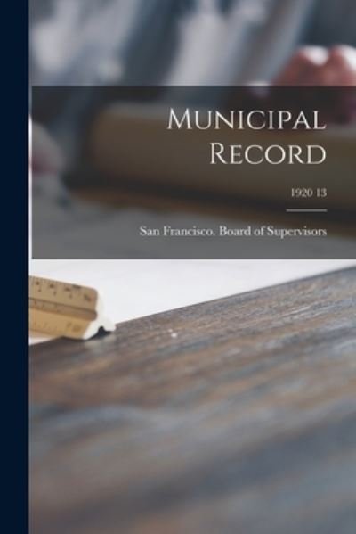 Cover for San Francisco (Calif ) Board of Supe · Municipal Record; 1920 13 (Paperback Bog) (2021)
