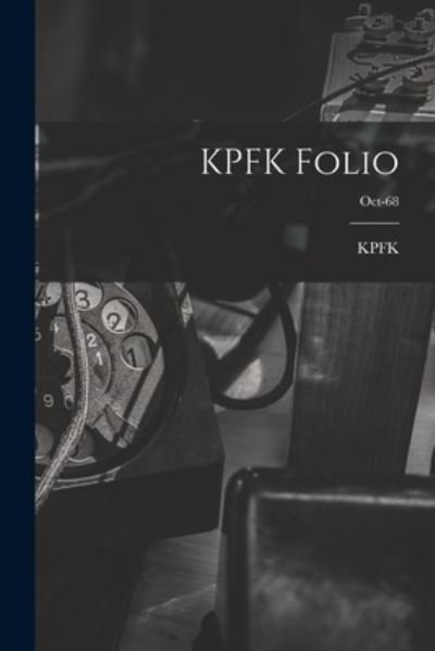 KPFK Folio; Oct-68 - Ca Kpfk (Radio Station Los Angeles - Books - Hassell Street Press - 9781015247055 - September 10, 2021