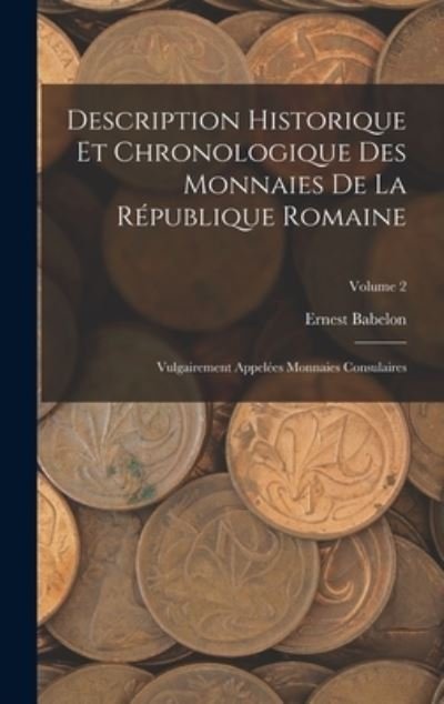 Cover for Ernest Babelon · Description Historique et Chronologique des Monnaies de la République Romaine (Book) (2022)