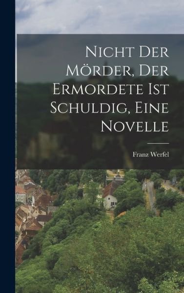 Cover for Franz Werfel · Nicht der Mörder, der Ermordete Ist Schuldig, eine Novelle (Buch) (2022)
