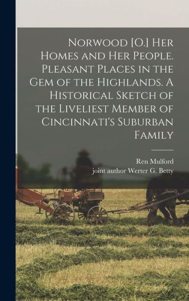 Cover for Ren Mulford · Norwood [O. ] Her Homes and Her People. Pleasant Places in the Gem of the Highlands. a Historical Sketch of the Liveliest Member of Cincinnati's Suburban Family (Buch) (2022)