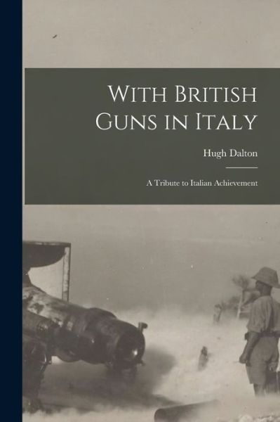 With British Guns in Italy - Hugh Dalton - Böcker - Creative Media Partners, LLC - 9781016914055 - 27 oktober 2022