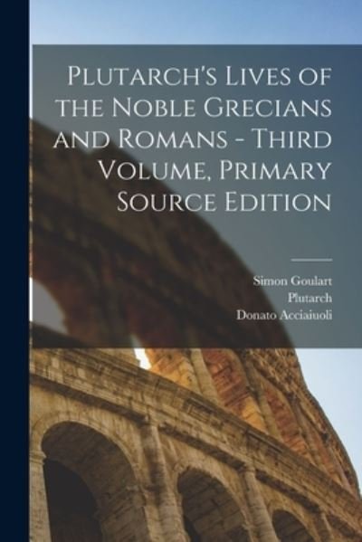 Plutarch's Lives of the Noble Grecians and Romans - Third Volume, Primary Source Edition - Plutarch - Books - Creative Media Partners, LLC - 9781017649055 - October 27, 2022