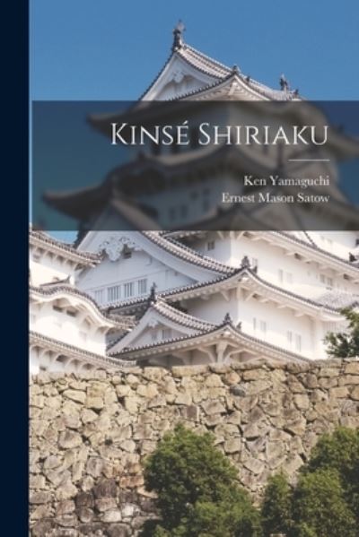 Kinsé Shiriaku - Ernest Mason Satow - Books - Creative Media Partners, LLC - 9781018501055 - October 27, 2022