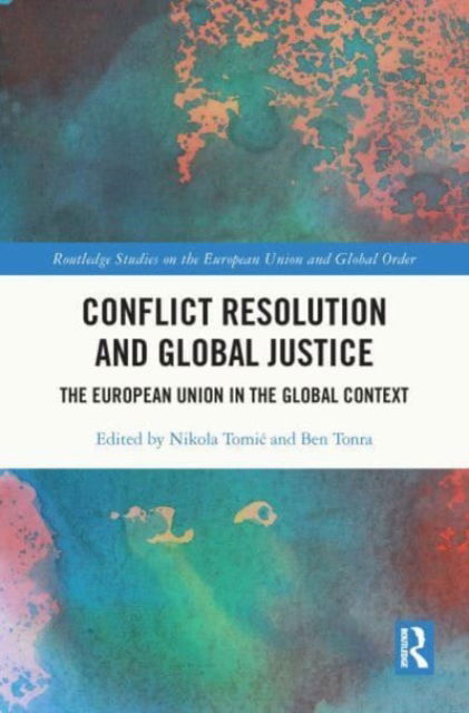 Conflict Resolution and Global Justice: The European Union in the Global Context - Routledge Studies on the European Union and Global Order (Paperback Book) (2023)