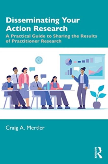 Cover for Mertler, Craig A. (Arizona State University, USA) · Disseminating Your Action Research: A Practical Guide to Sharing the Results of Practitioner Research (Paperback Book) (2023)