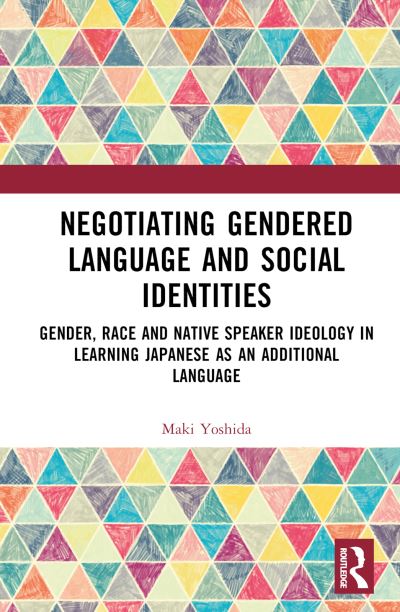 Cover for Maki Yoshida · Negotiating Gendered Language and Social Identities: Gender, Race and Native Speaker Ideology in Learning Japanese as an Additional Language (Hardcover Book) (2025)