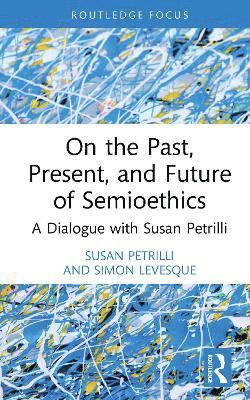 Cover for Susan Petrilli · On the Past, Present, and Future of Semioethics: A Dialogue with Susan Petrilli - Routledge Research in Language and Communication (Hardcover Book) (2025)