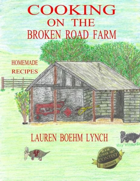 Cooking on the Broken Road Farm Farm Homemade Recipes - Lauren Boehm Lynch - Livros - Independently published - 9781081743055 - 5 de novembro de 2019