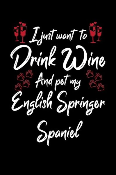 Cover for Hopeful Designs · I Just Wanna Drink Wine And Pet My English Springer Spaniel (Paperback Book) (2019)