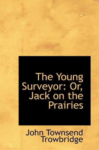 Cover for John Townsend Trowbridge · The Young Surveyor: Or, Jack on the Prairies (Hardcover Book) (2009)