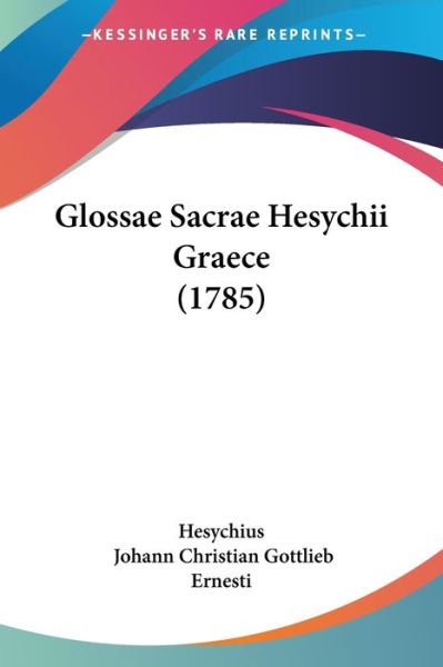 Glossae Sacrae Hesychii Graece (1785) - Hesychius - Books - Kessinger Publishing - 9781104756055 - July 17, 2009