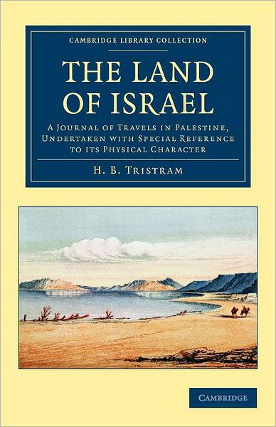 Cover for Henry Baker Tristram · The Land of Israel: A Journal of Travels in Palestine, Undertaken with Special Reference to its Physical Character - Cambridge Library Collection - Travel, Middle East and Asia Minor (Paperback Book) (2012)