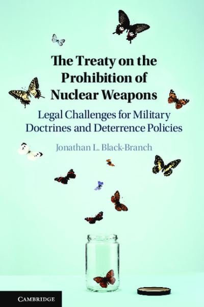 Cover for Black-Branch, Jonathan L. (University of Manitoba, Canada) · The Treaty on the Prohibition of Nuclear Weapons: Legal Challenges for Military Doctrines and Deterrence Policies (Hardcover bog) (2021)