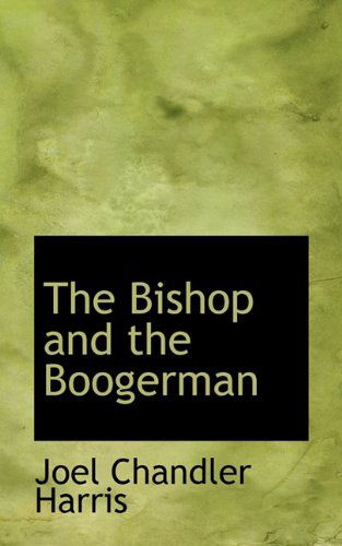 Cover for Joel Chandler Harris · The Bishop and the Boogerman (Bibliolife Reproduction) (Hardcover Book) (2009)