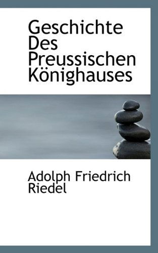 Cover for Adolph Friedrich Riedel · Geschichte Des Preussischen K Nighauses (Paperback Book) (2009)