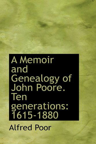 Cover for Alfred Poor · A Memoir and Genealogy of John Poore. Ten Generations: 1615-1880 (Hardcover Book) (2009)