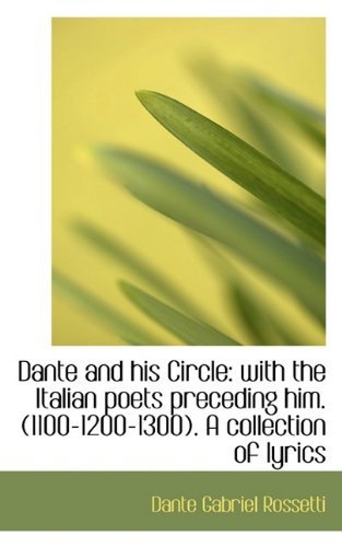 Cover for Dante Gabriel Rossetti · Dante and His Circle: with the Italian Poets Preceding Him. (1100-1200-1300). a Collection of Lyrics (Paperback Book) (2009)