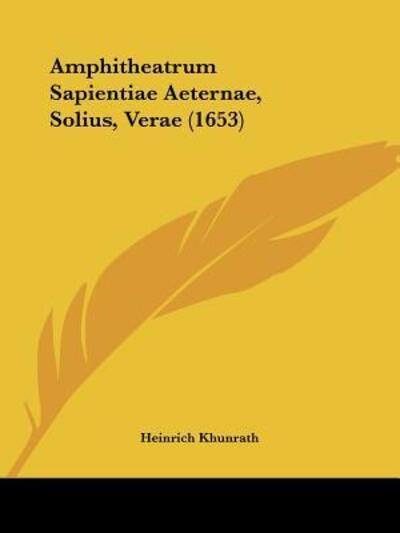 Cover for Heinrich Khunrath · Amphitheatrum Sapientiae Aeternae, Solius, Verae (1653) (Paperback Book) (2009)