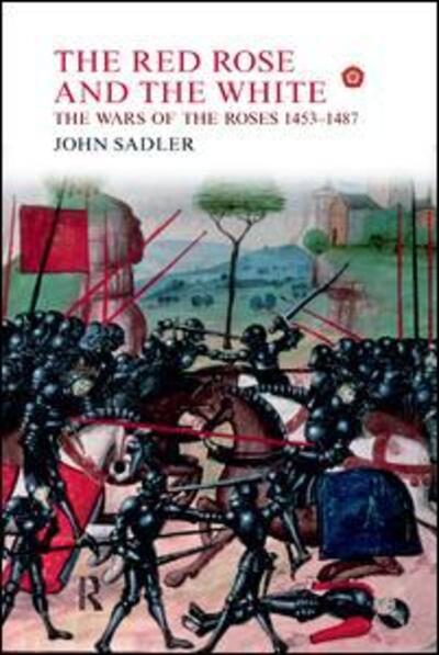 Cover for John Sadler · The Red Rose and the White: The Wars of the Roses, 1453-1487 (Paperback Book) (2018)