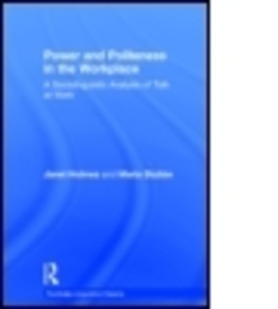 Cover for Holmes, Janet (Victoria University of Wellington, New Zealand) · Power and Politeness in the Workplace: A Sociolinguistic Analysis of Talk at Work - Routledge Linguistics Classics (Hardcover Book) (2015)