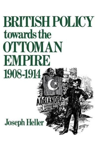 Cover for Joseph Heller · British Policy Towards the Ottoman Empire 1908-1914 (Paperback Bog) (2015)