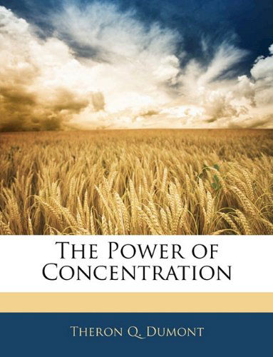 The Power of Concentration - Theron Q Dumont - Książki - Nabu Press - 9781141203055 - 31 grudnia 2009