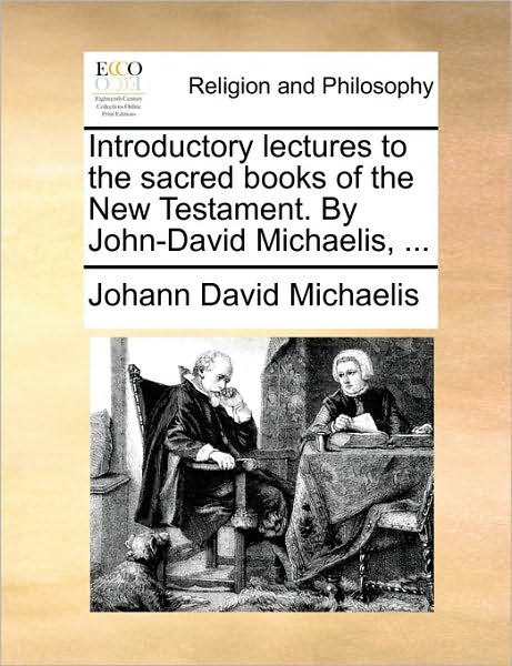 Cover for Johann David Michaelis · Introductory Lectures to the Sacred Books of the New Testament. by John-david Michaelis, ... (Paperback Book) (2010)